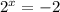 2^x=-2