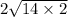2 \sqrt{14 \times 2 } 