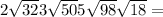 2 \sqrt{32} + 3 \sqrt{50} + 5 \sqrt{98} + \sqrt{18} = 