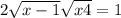 2 \sqrt{x - 1} + \sqrt{ x + 4} = 1