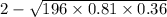 2 - \sqrt{196 \times 0.81 \times 0.36} 