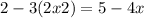 2 - 3(2x + 2) = 5 - 4x 