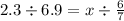 2.3 \div 6.9 = x \div \frac{6}{7} 