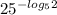 25^{-log_{5} 2}