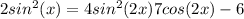 2sin^2(x)=4sin^2(2x)+7cos(2x)-6
