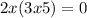 2x(3x + 5) = 0