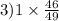 3)1 \times \frac{46}{49} 
