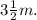 3 \frac{1}{2} m.