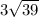 3 \sqrt{39} 