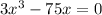 3 {x}^{3} - 75x = 0