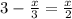 3-\frac{x}{3} =\frac{x}{2}