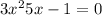 3x^{2} +5x-1=0