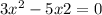 3x { }^{2} - 5x + 2 = 0