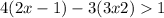 4(2x - 1) - 3(3x + 2) > 1