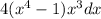 4(x^{4} -1)x^{3} dx