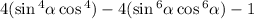4 ( \sin{}^{4} \alpha + \cos {}^{4} ) - 4 (\sin {}^{6} \alpha + \cos {}^{6} \alpha ) - 1