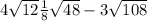 4 \sqrt{12} + \frac{1}{8} \sqrt{48} - 3 \sqrt{108} 