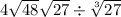 4 \sqrt{48} + \sqrt{27} \div \sqrt[3]{27} 