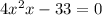 4 {x}^{2} + x - 33 = 0