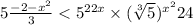 5 \frac{ - 2 - {x}^{2} }{3} < {5}^{2 + 2x} \times ( \sqrt[3]{5 }) {} {}^{ {x}^{2} } + 24 