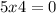 5x + 4 = 0