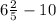 6 \frac{2}{5} - 10