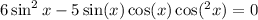 6 \sin^{2} x - 5 \sin(x) \cos(x) + \cos( ^{2} {x} ) = 0