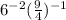 6 ^{ - 2} + ( \frac{9}{4} )^{ - 1} 