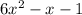 6x^{2} -x -1