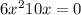 6x^2 + 10x = 0