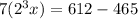 7(2 {}^{3} + x) = 612 - 465