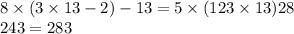8 \times (3 \times 13 - 2) - 13 = 5 \times (12 + 3 \times 13) + 28 \\ 243 = 283 