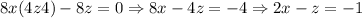 8x + (4z + 4) - 8z = 0 \Rightarrow 8x - 4z = -4 \Rightarrow 2x - z = -1