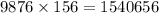 9876 \times 156 = 1540656