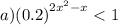 a){(0.2)}^{ {2x}^{2} - x} < 1