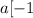 a [-1; 2]