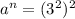 a {}^{n} = (3 {}^{2}) {}^{2} 