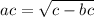 ac = \sqrt{c - bc} 