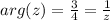 arg(z)=\frac{3}{4}=\frac{1}{z}