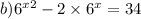 b){6}^{x + 2} - 2 \times {6}^{x} = 34