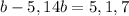 b-5,14b=5 ,1,7