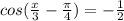 cos( \frac{x}{3} - \frac{\pi}{4} ) = - \frac{1}{2} 