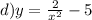 d)y = \frac{2}{x {}^{2} } - 5