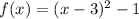 f(x) = (x - 3) {}^{2} - 1