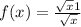 f(x) = \frac{ \sqrt{x} + 1 }{ \sqrt{x} } 