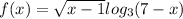 f(x) = \sqrt{x - 1} + log_{3} (7 - x) 