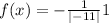 f(x) = - \frac{1}{ | - 1 + 1| } + 1