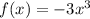 f(x) = - 3 {x}^{3} 