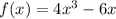 f(x) = 4x {}^{3} - 6x