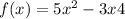 f(x) = 5x {}^{2} - 3x + 4